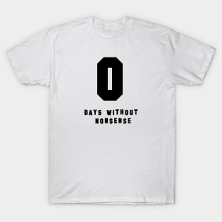 0 Days Without Nonsense (Black) T-Shirt